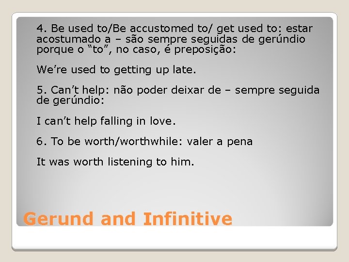 4. Be used to/Be accustomed to/ get used to: estar acostumado a – são