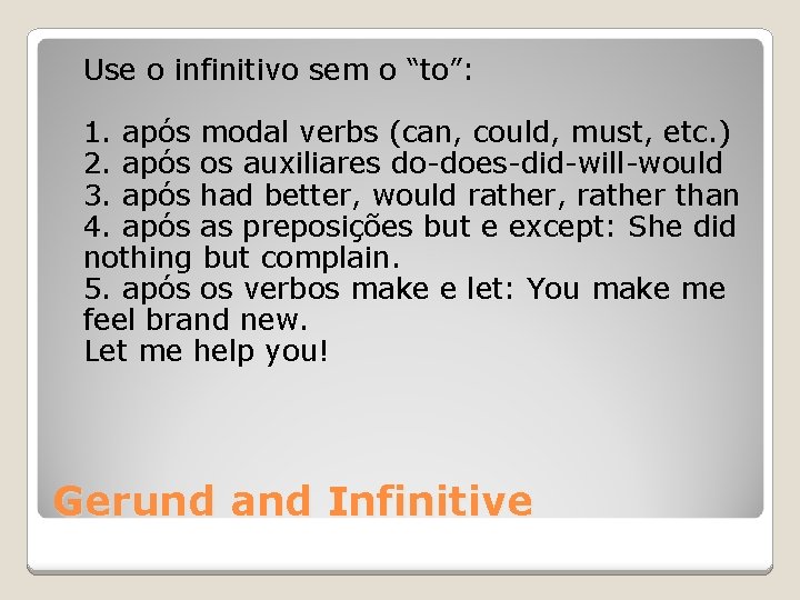 Use o infinitivo sem o “to”: 1. após modal verbs (can, could, must, etc.