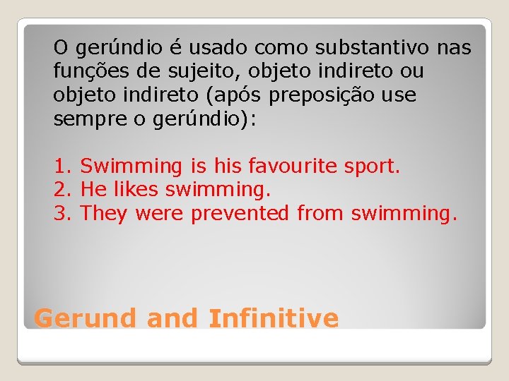O gerúndio é usado como substantivo nas funções de sujeito, objeto indireto ou objeto