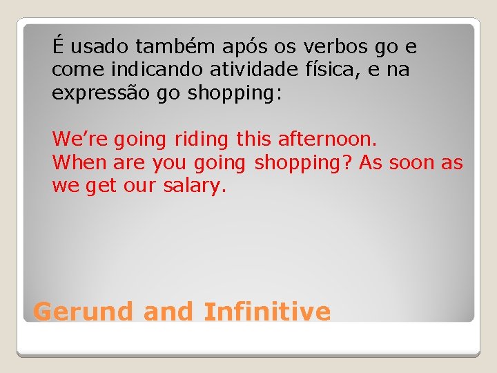 É usado também após os verbos go e come indicando atividade física, e na