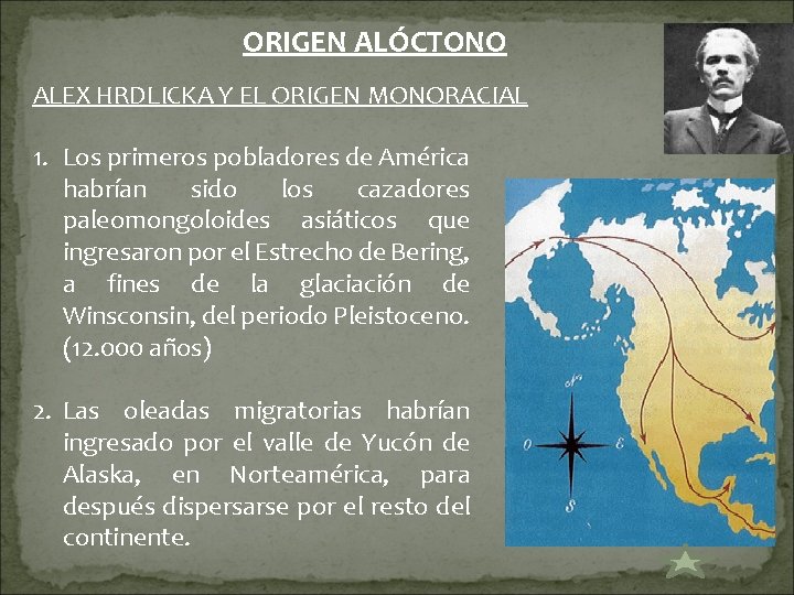 ORIGEN ALÓCTONO ALEX HRDLICKA Y EL ORIGEN MONORACIAL 1. Los primeros pobladores de América