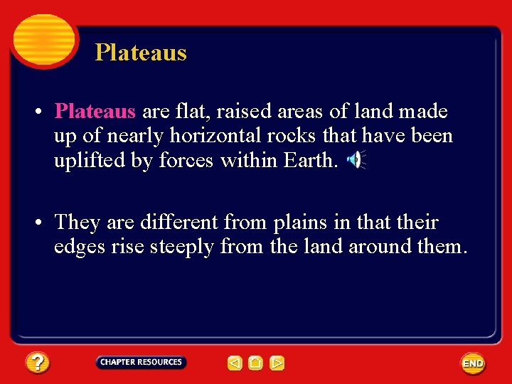 Plateaus • Plateaus are flat, raised areas of land made up of nearly horizontal