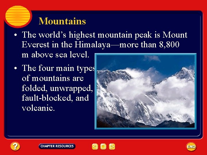 Mountains • The world’s highest mountain peak is Mount Everest in the Himalaya—more than