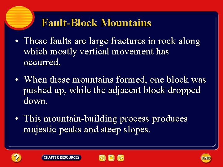 Fault-Block Mountains • These faults are large fractures in rock along which mostly vertical