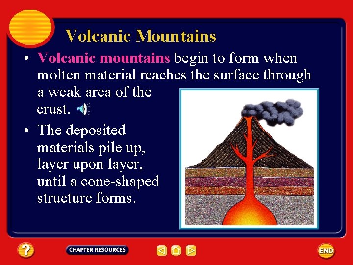 Volcanic Mountains • Volcanic mountains begin to form when molten material reaches the surface