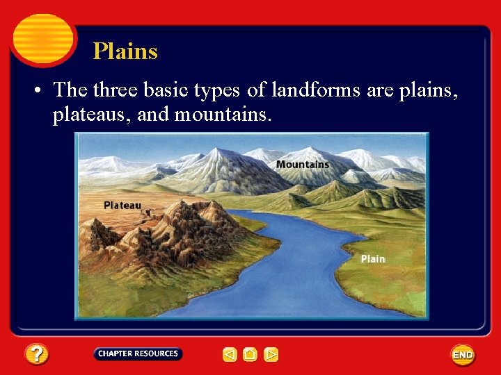 Plains • The three basic types of landforms are plains, plateaus, and mountains. 