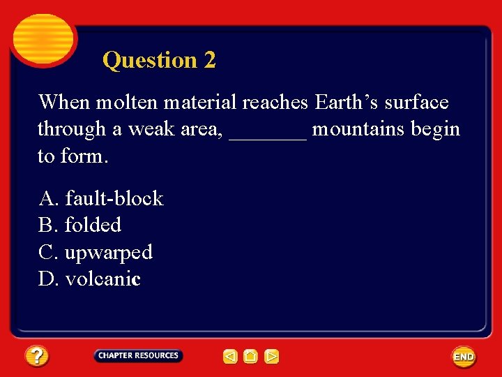 Question 2 When molten material reaches Earth’s surface through a weak area, _______ mountains