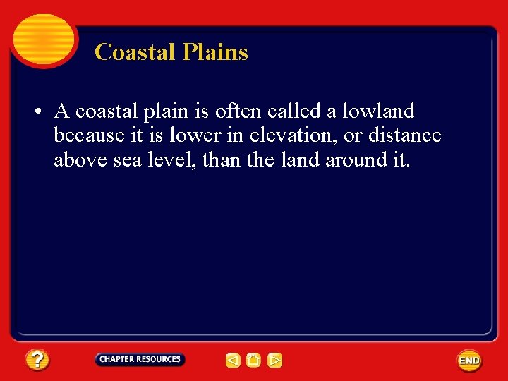 Coastal Plains • A coastal plain is often called a lowland because it is