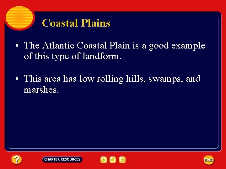 Coastal Plains • The Atlantic Coastal Plain is a good example of this type