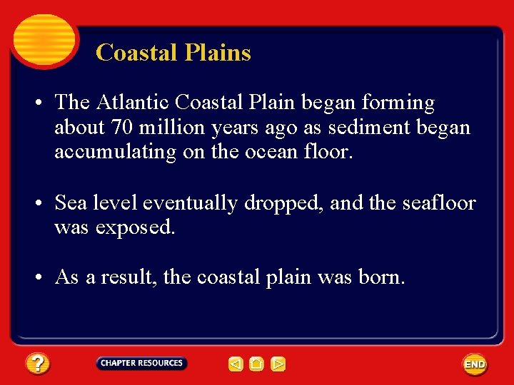 Coastal Plains • The Atlantic Coastal Plain began forming about 70 million years ago