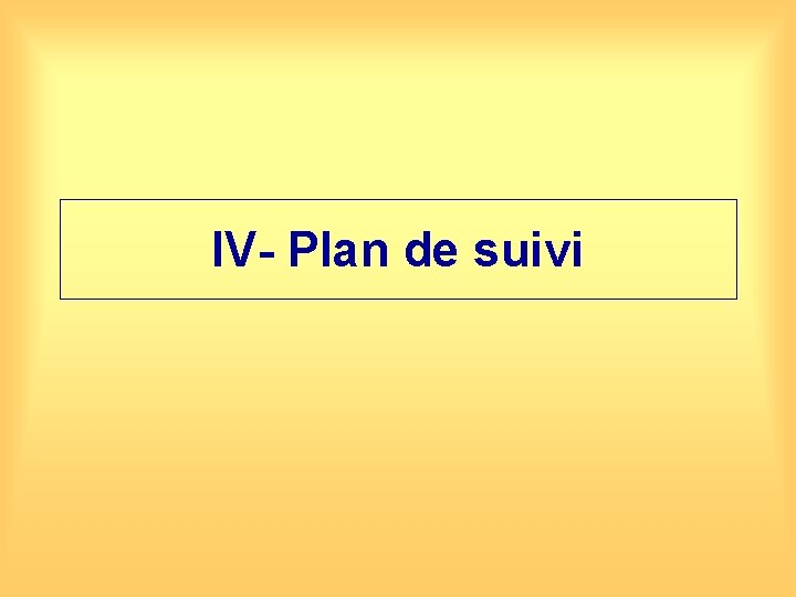 IV- Plan de suivi 