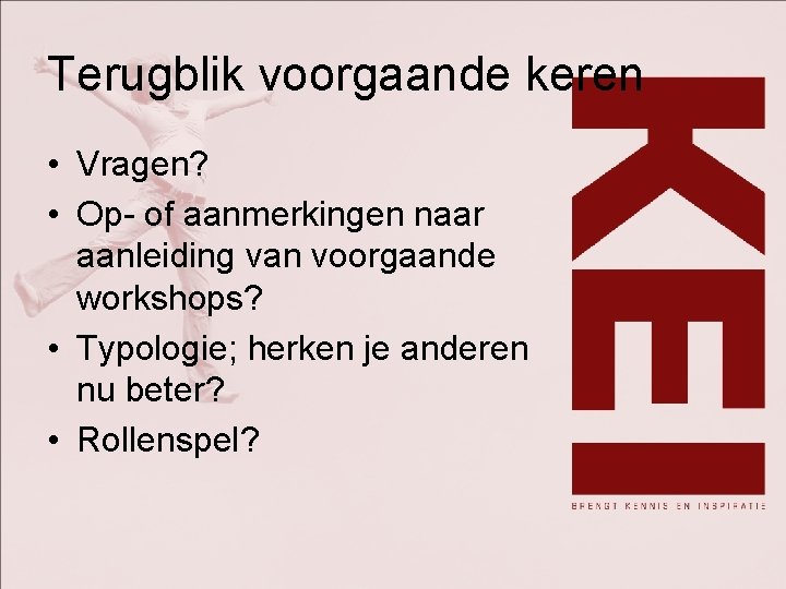 Terugblik voorgaande keren • Vragen? • Op- of aanmerkingen naar aanleiding van voorgaande workshops?