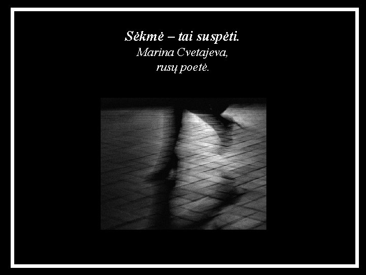 Sėkmė – tai suspėti. Marina Cvetajeva, rusų poetė. 