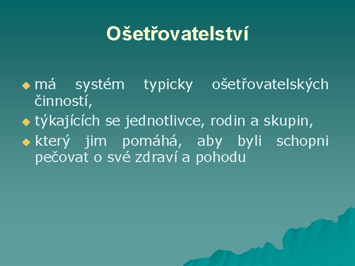 Ošetřovatelství má systém typicky ošetřovatelských činností, u týkajících se jednotlivce, rodin a skupin, u