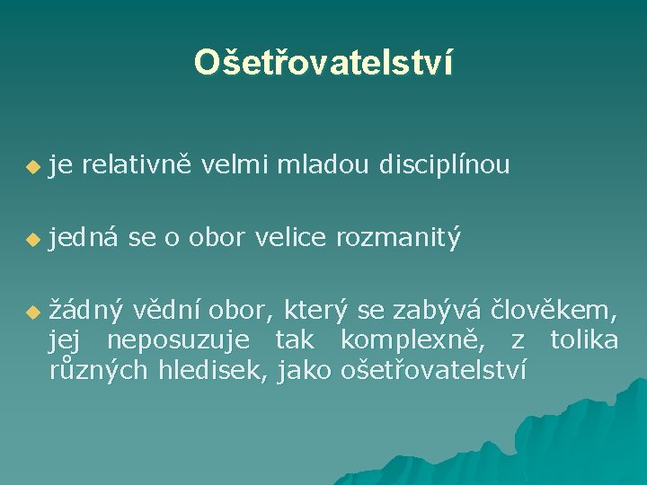 Ošetřovatelství u je relativně velmi mladou disciplínou u u jedná se o obor velice