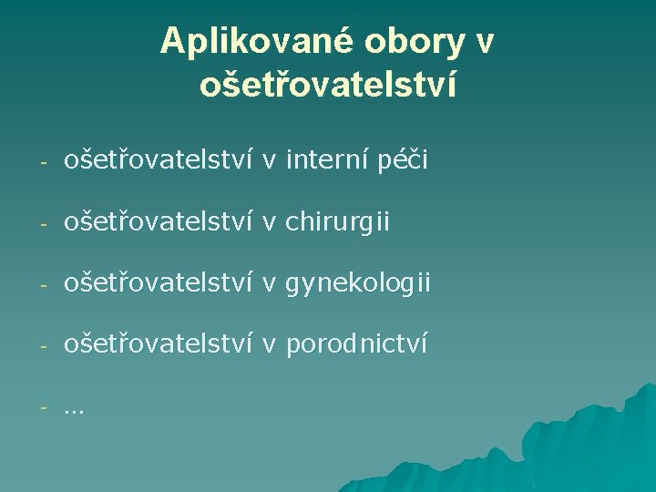 Aplikované obory v ošetřovatelství - ošetřovatelství v interní péči - ošetřovatelství v chirurgii -