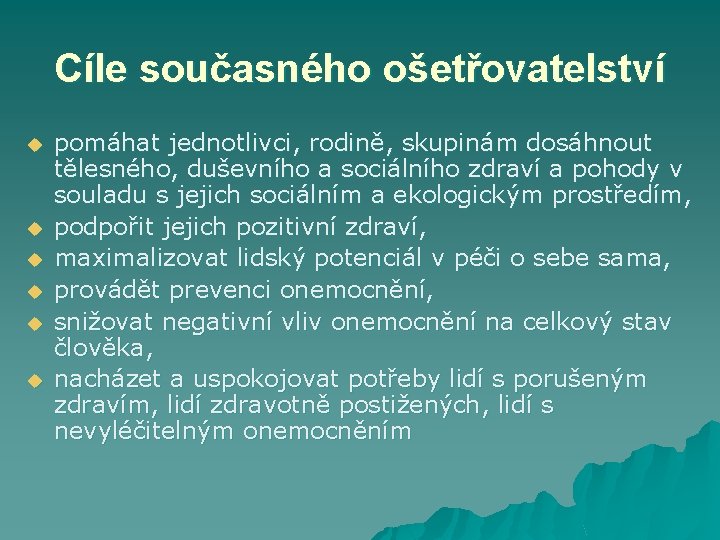 Cíle současného ošetřovatelství u u u pomáhat jednotlivci, rodině, skupinám dosáhnout tělesného, duševního a