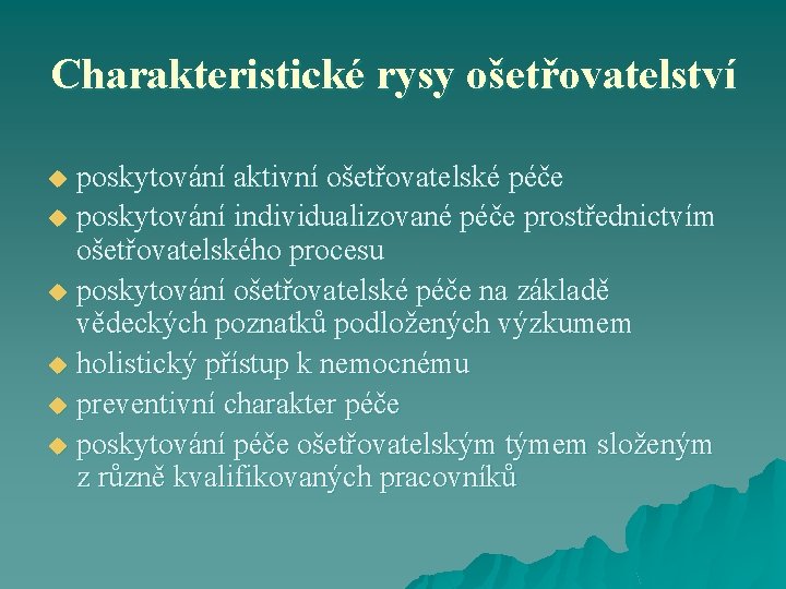 Charakteristické rysy ošetřovatelství poskytování aktivní ošetřovatelské péče u poskytování individualizované péče prostřednictvím ošetřovatelského procesu