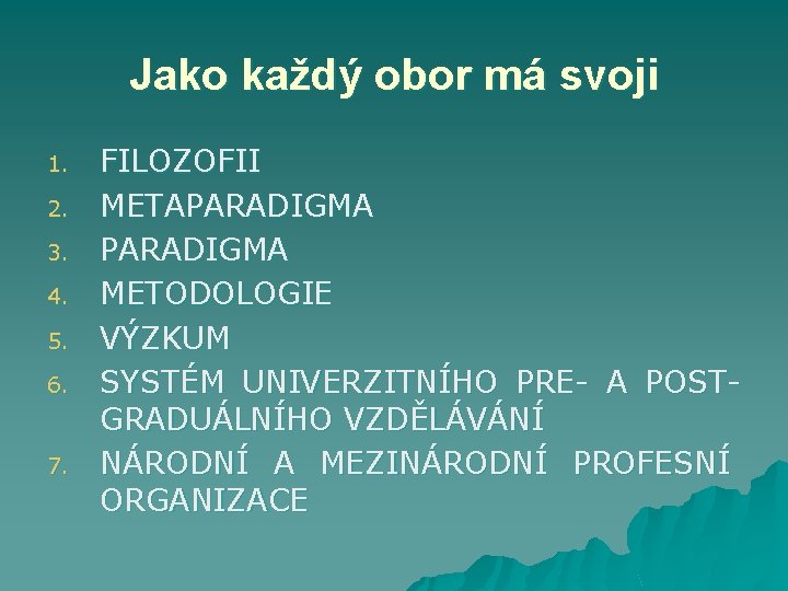 Jako každý obor má svoji 1. 2. 3. 4. 5. 6. 7. FILOZOFII METAPARADIGMA