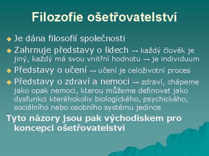 Filozofie ošetřovatelství Je dána filosofií společnosti u Zahrnuje představy o lidech → každý člověk