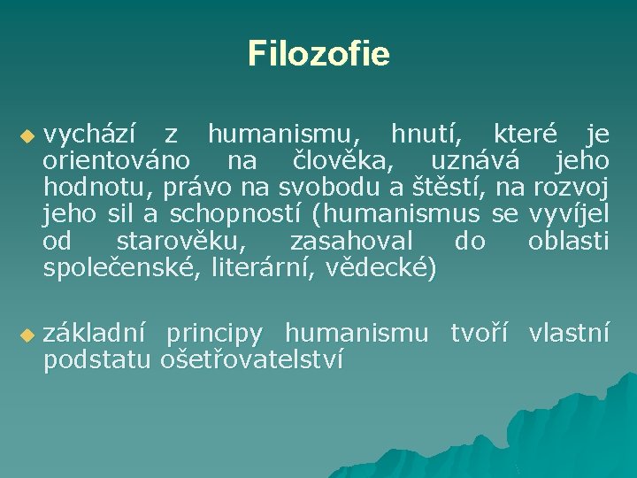 Filozofie u u vychází z humanismu, hnutí, které je orientováno na člověka, uznává jeho