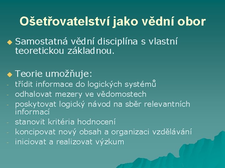 Ošetřovatelství jako vědní obor u u - Samostatná vědní disciplína s vlastní teoretickou základnou.