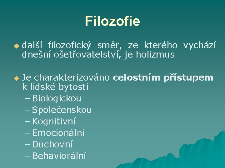 Filozofie u u další filozofický směr, ze kterého vychází dnešní ošetřovatelství, je holizmus Je