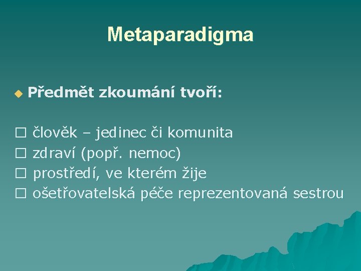 Metaparadigma u Předmět zkoumání tvoří: � člověk – jedinec či komunita � zdraví (popř.