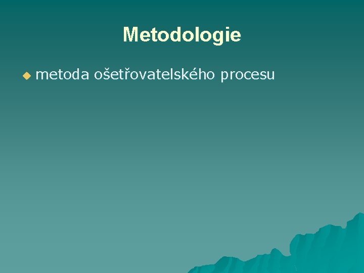 Metodologie u metoda ošetřovatelského procesu 