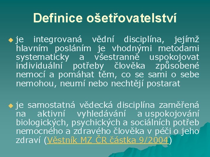 Definice ošetřovatelství u u je integrovaná vědní disciplína, jejímž hlavním posláním je vhodnými metodami