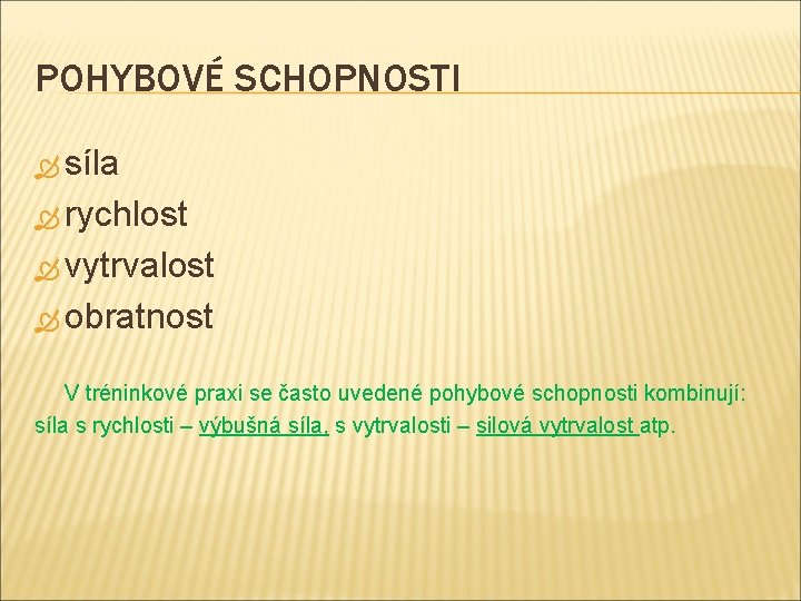 POHYBOVÉ SCHOPNOSTI síla rychlost vytrvalost obratnost V tréninkové praxi se často uvedené pohybové schopnosti