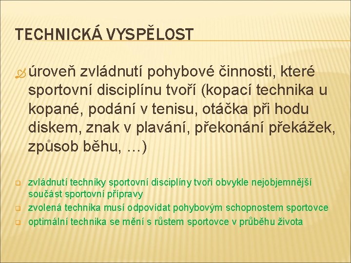 TECHNICKÁ VYSPĚLOST úroveň zvládnutí pohybové činnosti, které sportovní disciplínu tvoří (kopací technika u kopané,