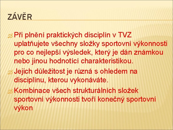 ZÁVĚR Při plnění praktických disciplín v TVZ uplatňujete všechny složky sportovní výkonnosti pro co