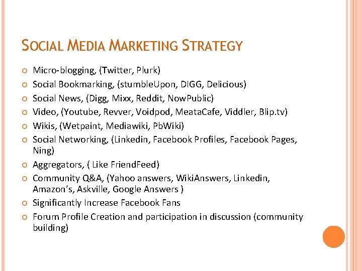 SOCIAL MEDIA MARKETING STRATEGY Micro-blogging, (Twitter, Plurk) Social Bookmarking, (stumble. Upon, DIGG, Delicious) Social