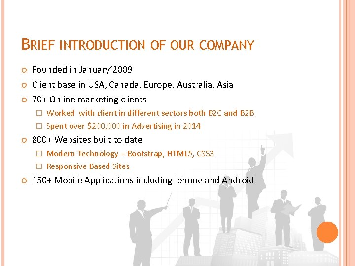 BRIEF INTRODUCTION OF OUR COMPANY Founded in January’ 2009 Client base in USA, Canada,