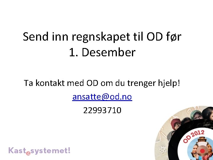 Send inn regnskapet til OD før 1. Desember Ta kontakt med OD om du