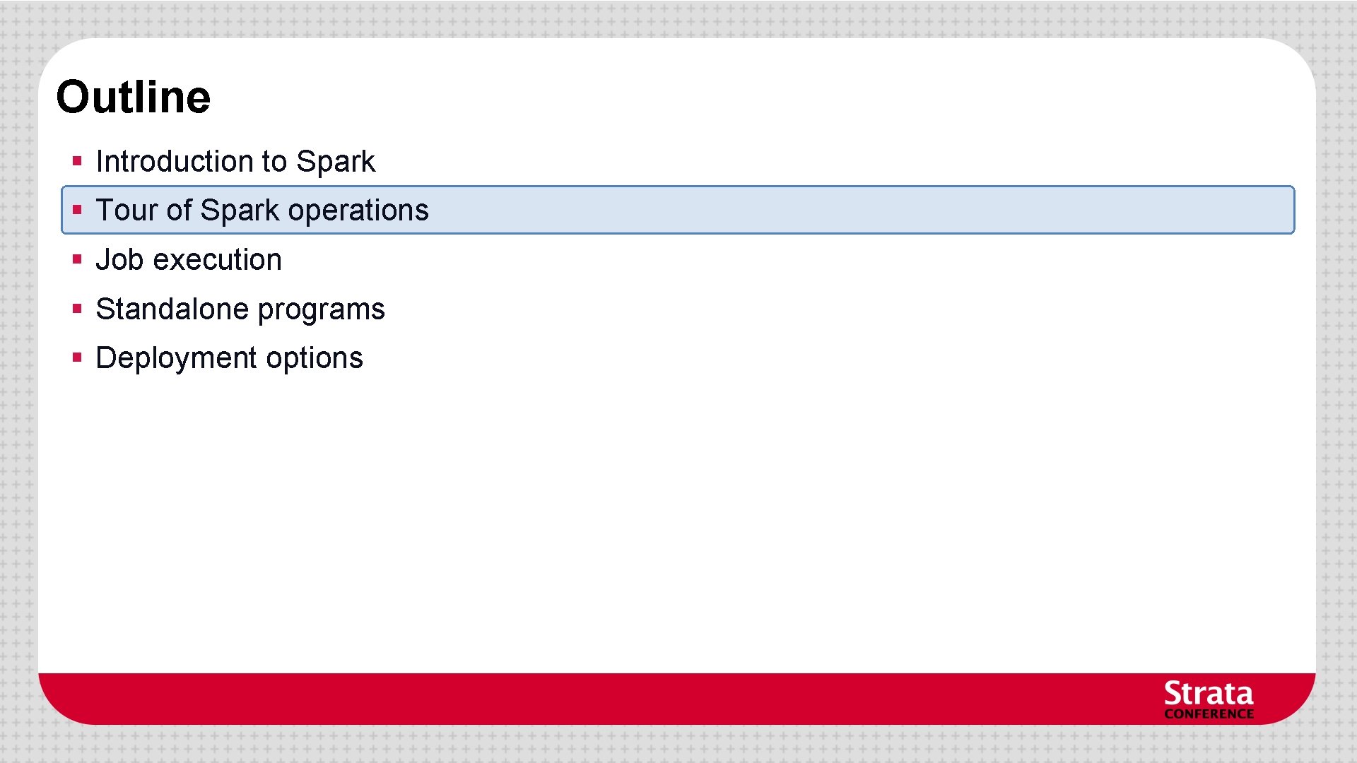 Outline § Introduction to Spark § Tour of Spark operations § Job execution § Outline § Introduction to Spark § Tour of Spark operations § Job execution §