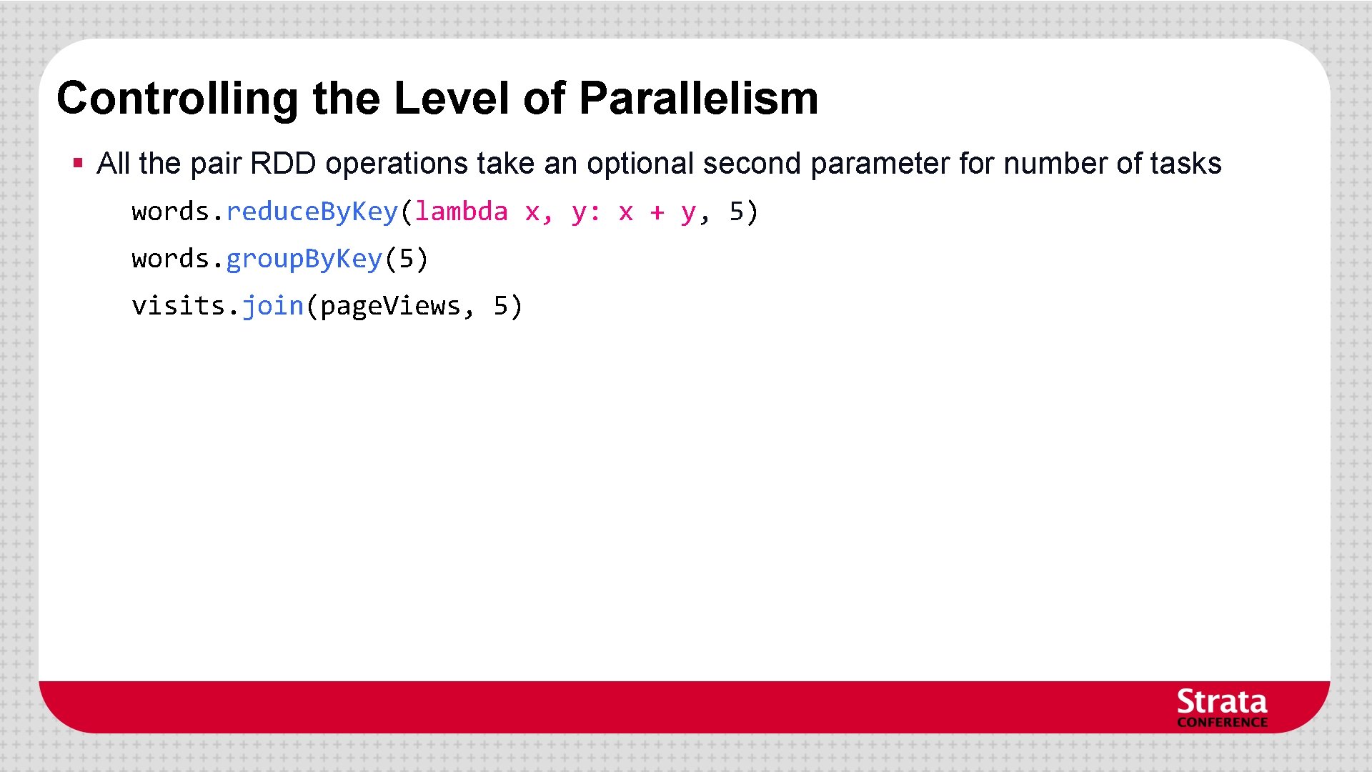 Controlling the Level of Parallelism § All the pair RDD operations take an optional Controlling the Level of Parallelism § All the pair RDD operations take an optional