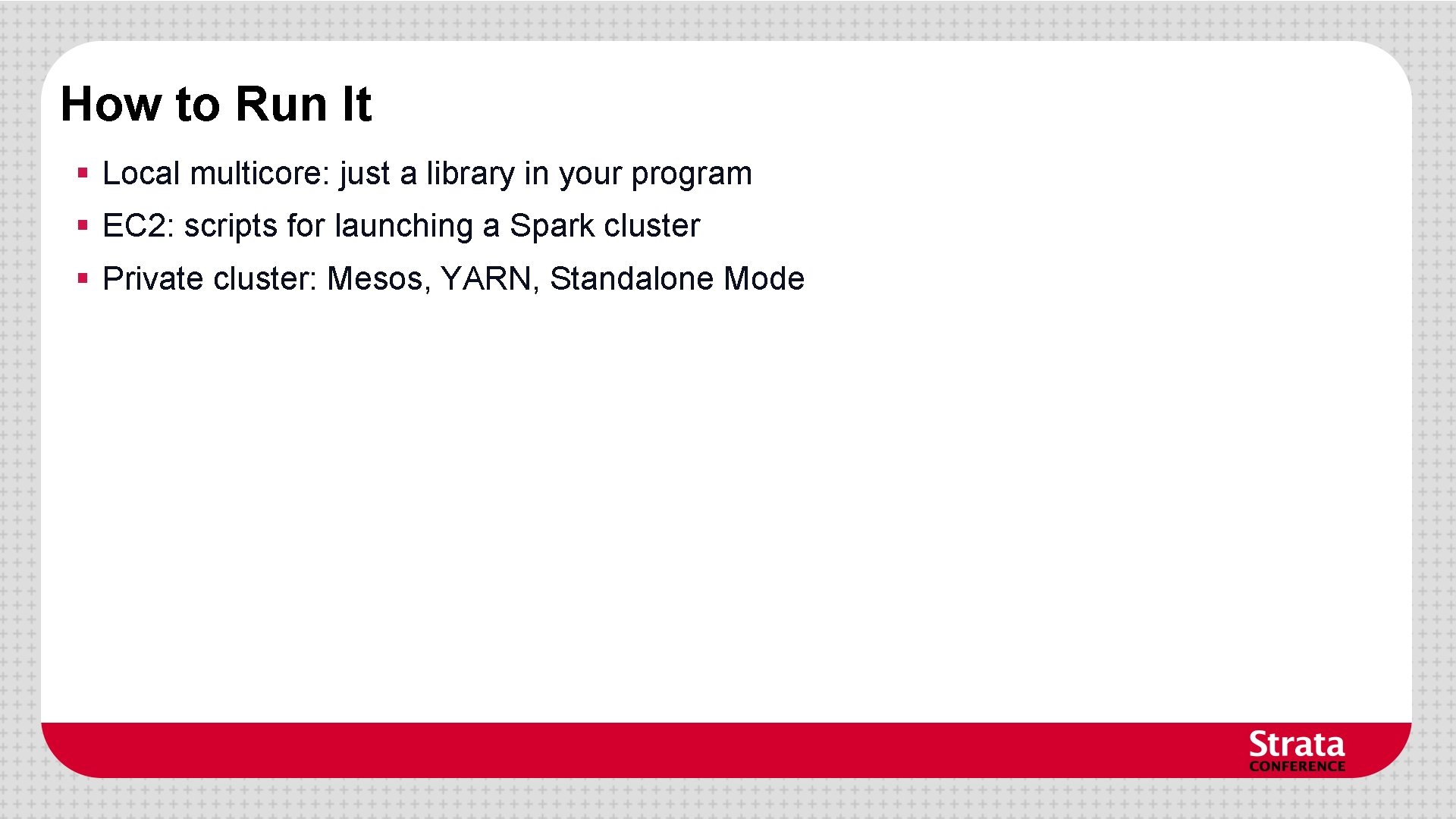 How to Run It § Local multicore: just a library in your program § How to Run It § Local multicore: just a library in your program §
