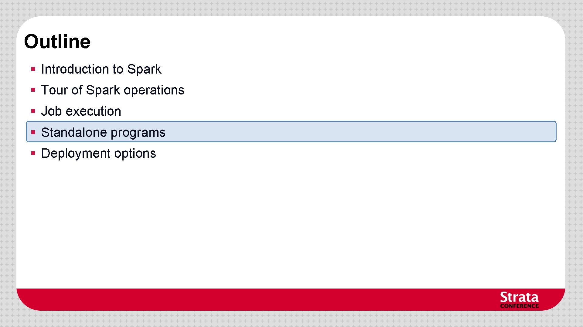Outline § Introduction to Spark § Tour of Spark operations § Job execution § Outline § Introduction to Spark § Tour of Spark operations § Job execution §