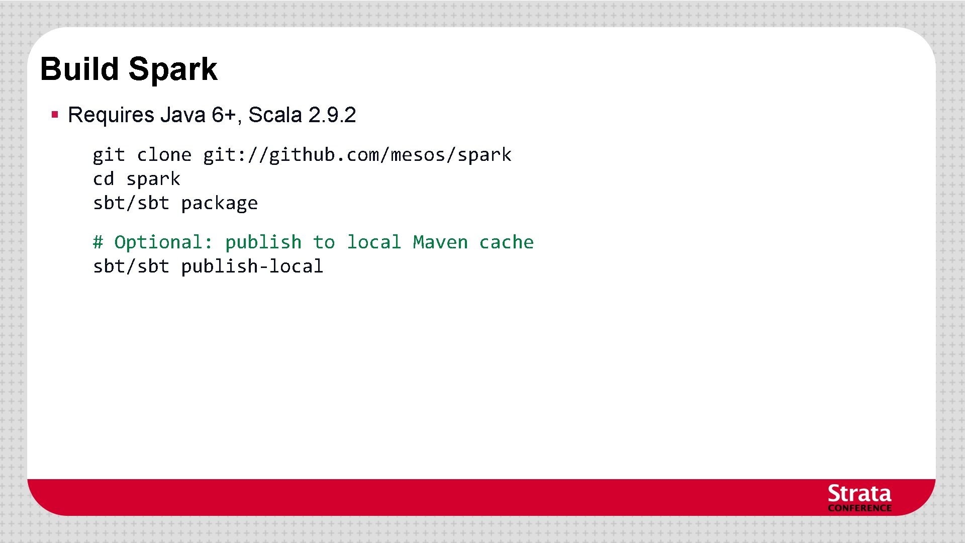 Build Spark § Requires Java 6+, Scala 2. 9. 2 git clone git: //github. Build Spark § Requires Java 6+, Scala 2. 9. 2 git clone git: //github.