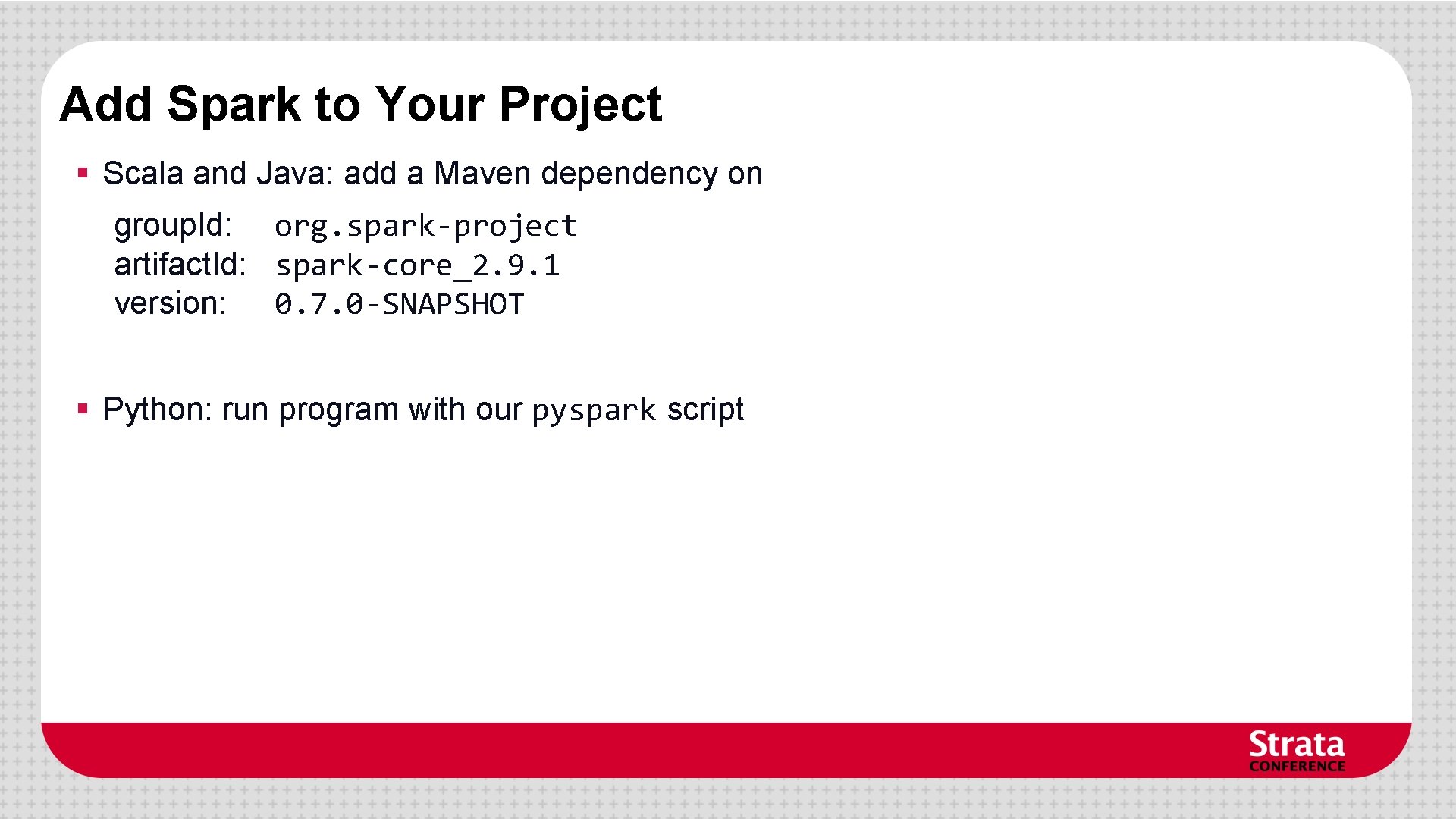 Add Spark to Your Project § Scala and Java: add a Maven dependency on Add Spark to Your Project § Scala and Java: add a Maven dependency on