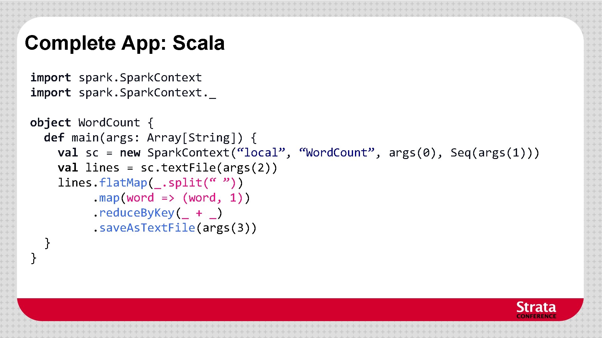 Complete App: Scala import spark. Spark. Context. _ object Word. Count { def main(args: Complete App: Scala import spark. Spark. Context. _ object Word. Count { def main(args: