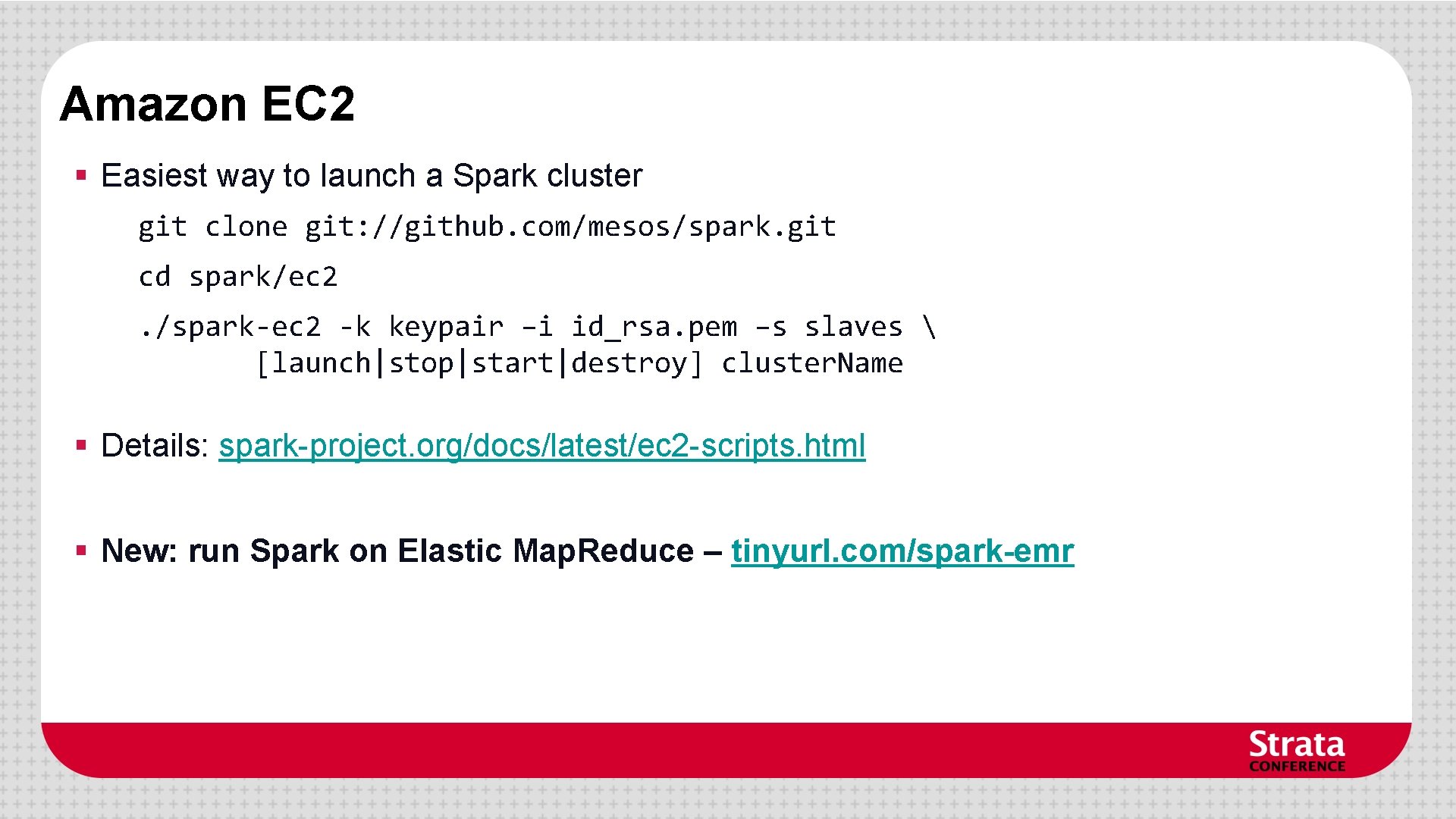 Amazon EC 2 § Easiest way to launch a Spark cluster git clone git: Amazon EC 2 § Easiest way to launch a Spark cluster git clone git: