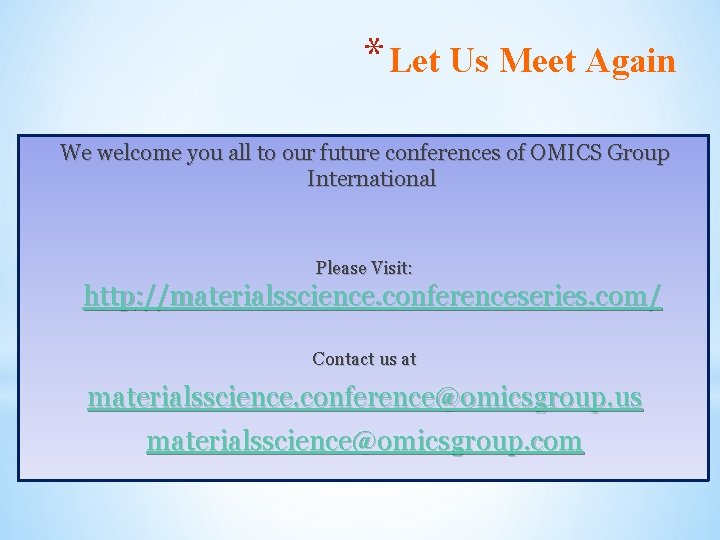 * Let Us Meet Again We welcome you all to our future conferences of