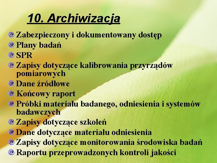 10. Archiwizacja Zabezpieczony i dokumentowany dostęp Plany badań SPR Zapisy dotyczące kalibrowania przyrządów pomiarowych