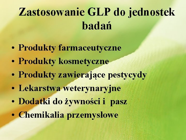 Zastosowanie GLP do jednostek badań • • • Produkty farmaceutyczne Produkty kosmetyczne Produkty zawierające