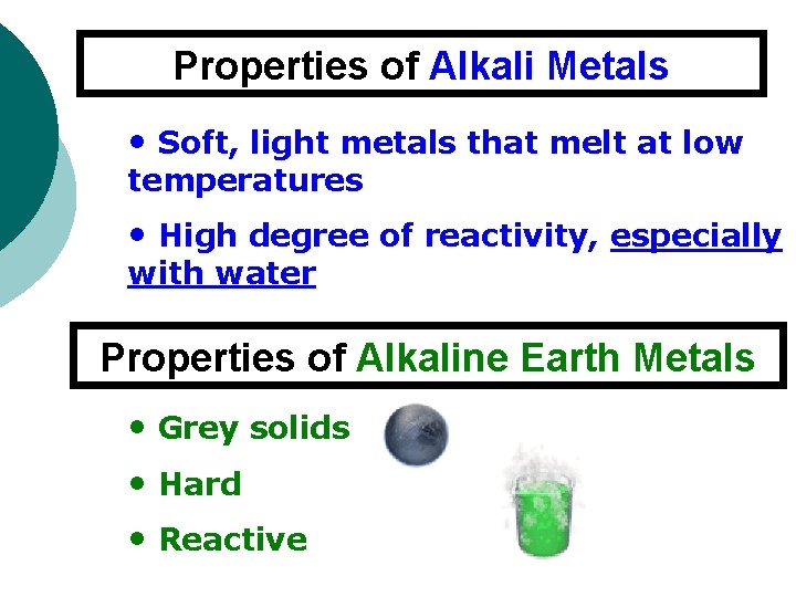 Properties of Alkali Metals • Soft, light metals that melt at low temperatures •