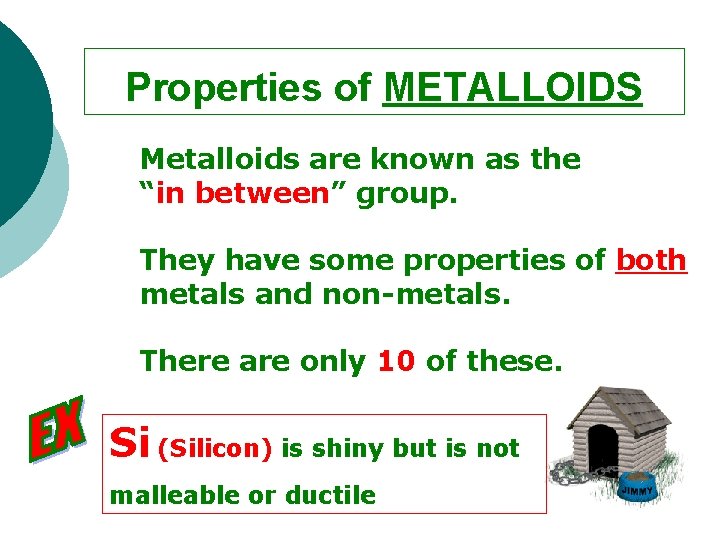 Properties of METALLOIDS Metalloids are known as the “in between” group. They have some