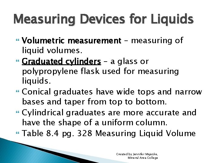 Measuring Devices for Liquids Volumetric measurement – measuring of liquid volumes. Graduated cylinders –